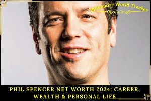 Phil Spencer Net Worth 2024_ Career, Wealth & Personal Life