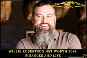 Willie Robertson Net Worth 2024_ Finances and Life